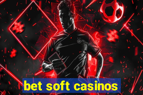 bet soft casinos