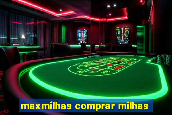 maxmilhas comprar milhas