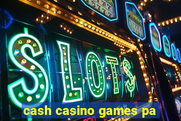 cash casino games pa