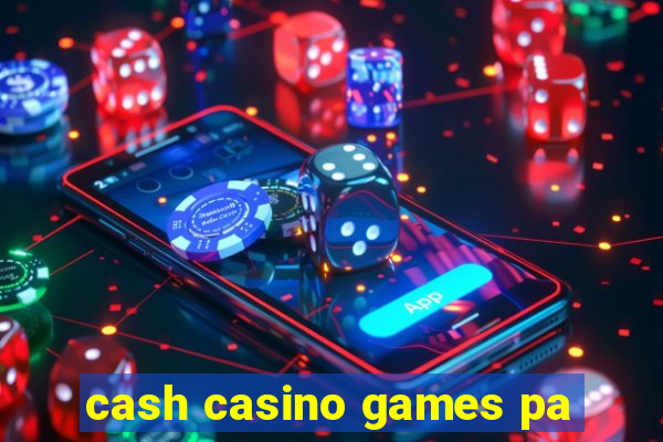 cash casino games pa