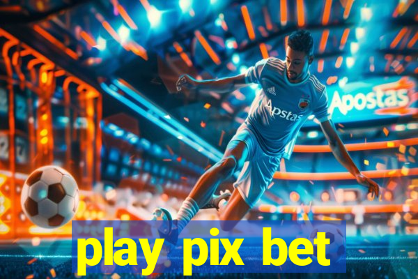 play pix bet