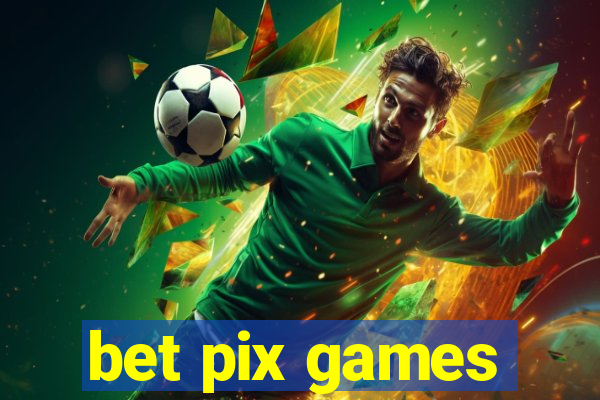 bet pix games