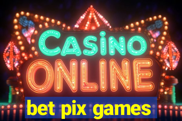 bet pix games