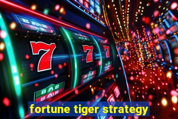 fortune tiger strategy