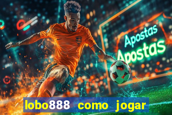 lobo888 como jogar fortune tiger