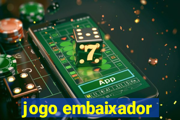 jogo embaixador