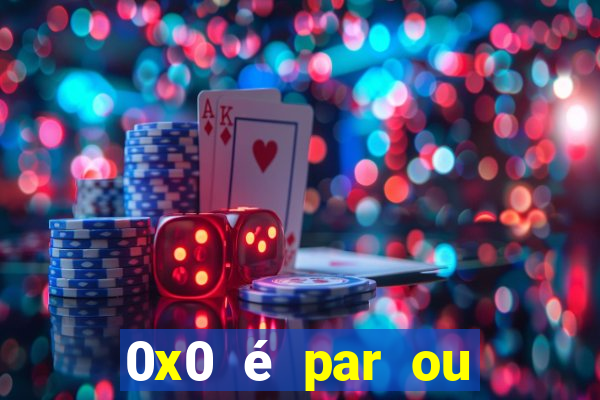 0x0 é par ou ímpar bet365