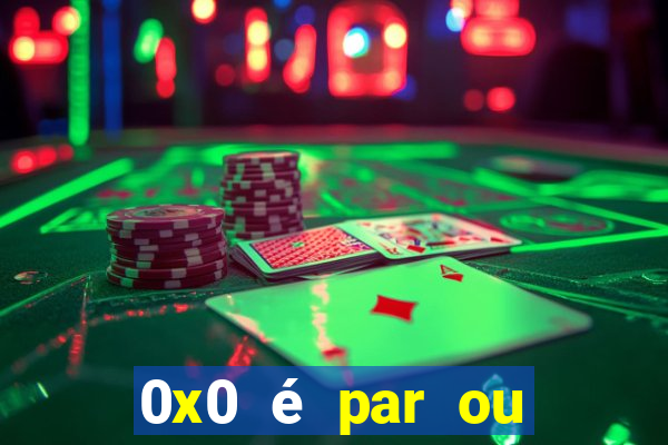 0x0 é par ou ímpar bet365