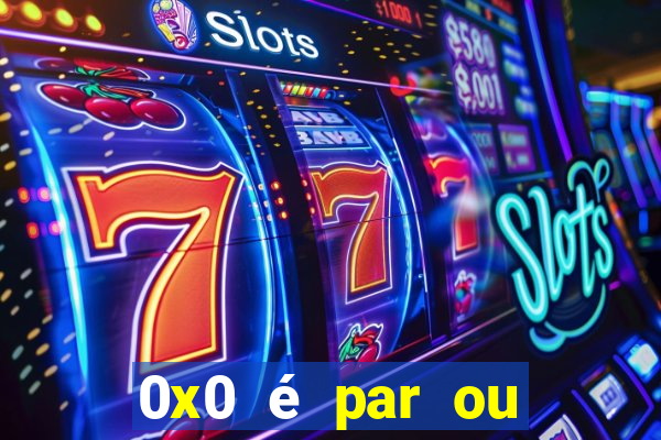 0x0 é par ou ímpar bet365