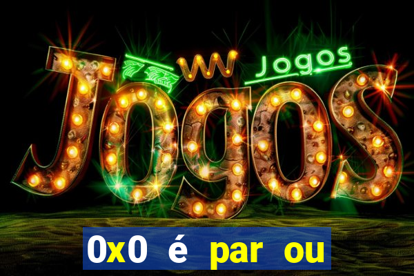 0x0 é par ou ímpar bet365