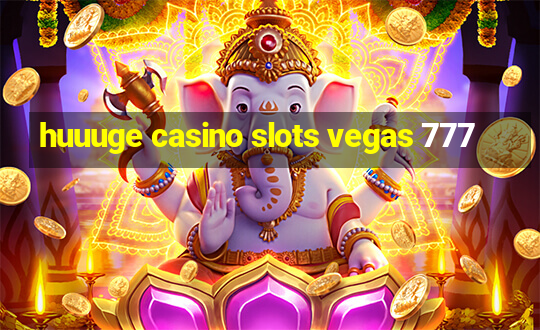 huuuge casino slots vegas 777