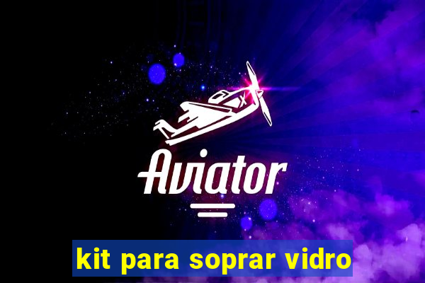 kit para soprar vidro