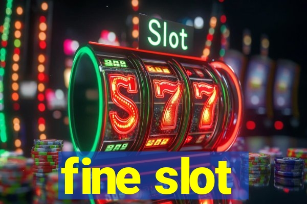 fine slot