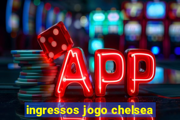 ingressos jogo chelsea