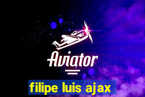 filipe luis ajax