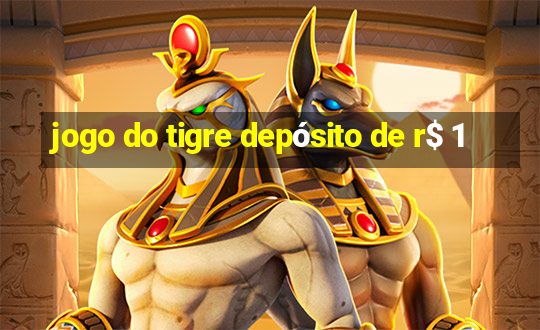 jogo do tigre depósito de r$ 1