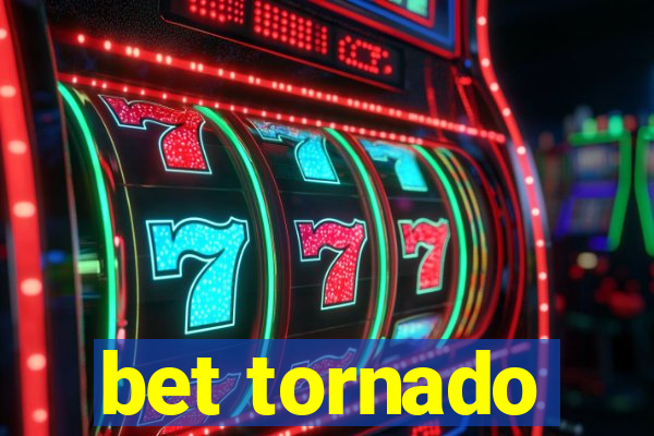 bet tornado