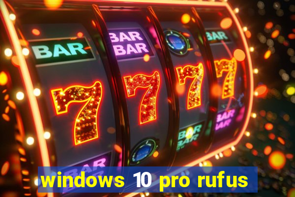 windows 10 pro rufus