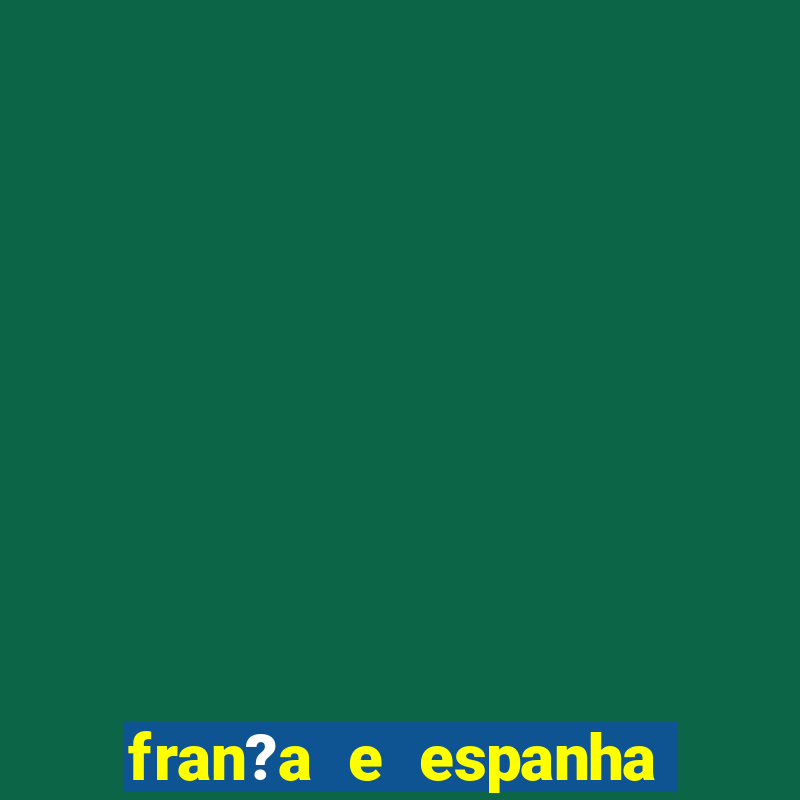 fran?a e espanha onde assistir