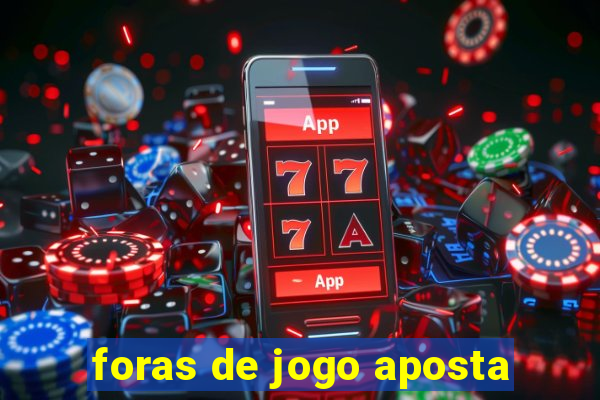 foras de jogo aposta