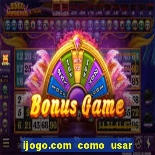 ijogo.com como usar o bonus