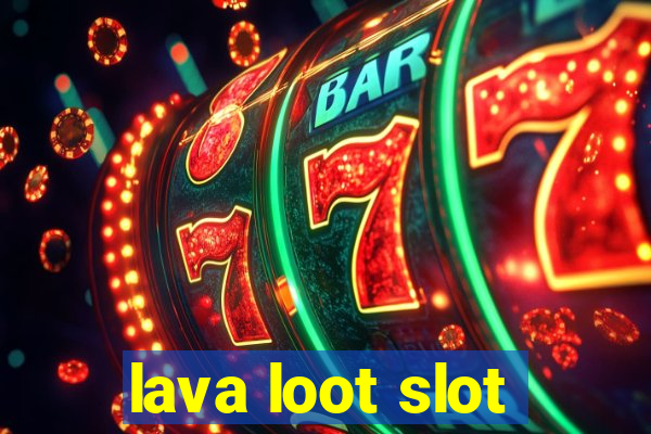 lava loot slot