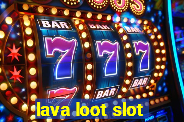 lava loot slot