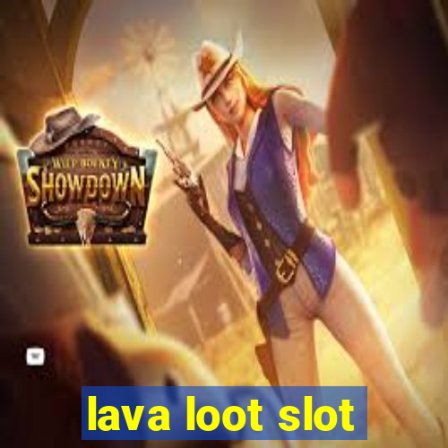 lava loot slot