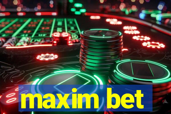 maxim bet