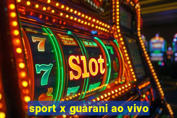 sport x guarani ao vivo