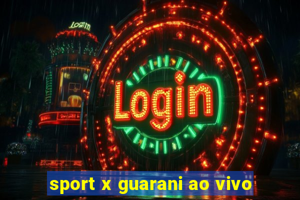 sport x guarani ao vivo