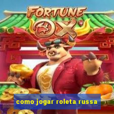 como jogar roleta russa