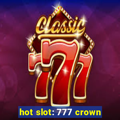 hot slot: 777 crown