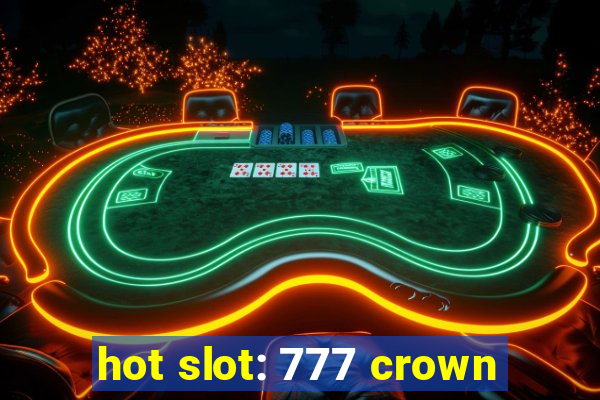 hot slot: 777 crown