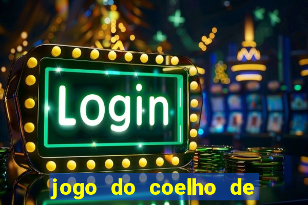 jogo do coelho de ganhar dinheiro