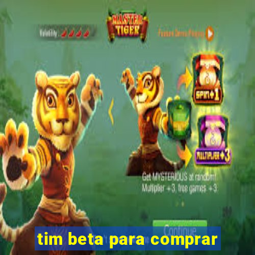 tim beta para comprar