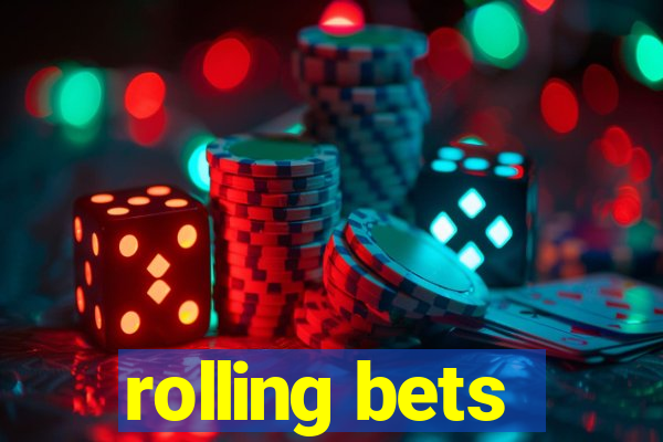 rolling bets