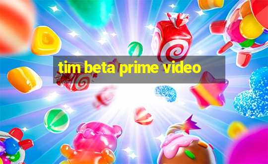 tim beta prime video