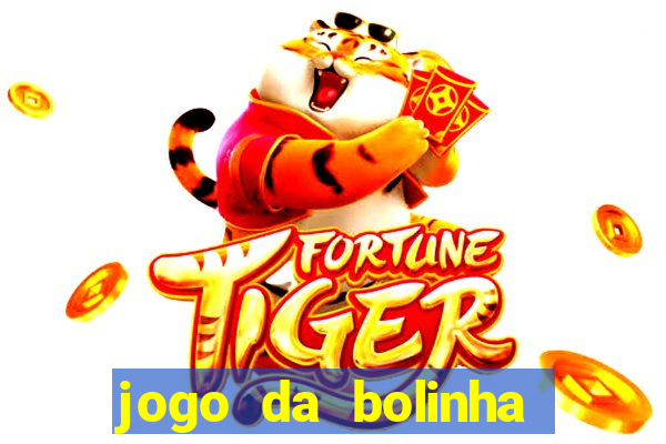 jogo da bolinha ganha dinheiro