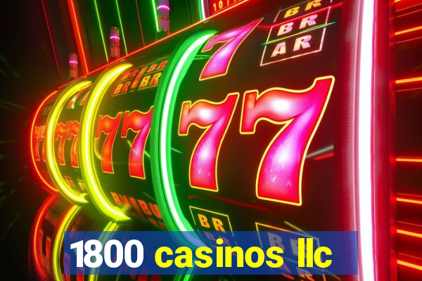 1800 casinos llc