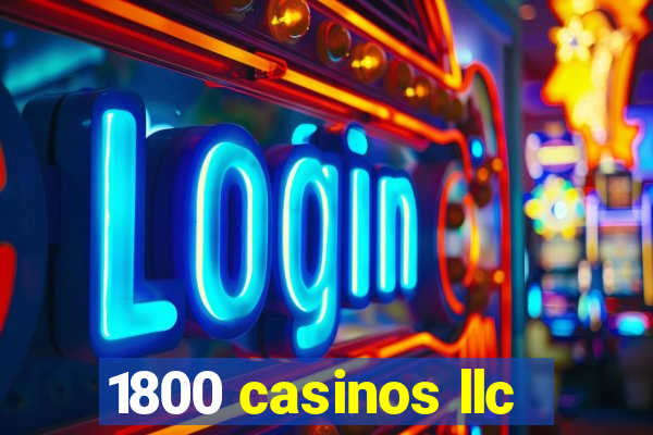 1800 casinos llc