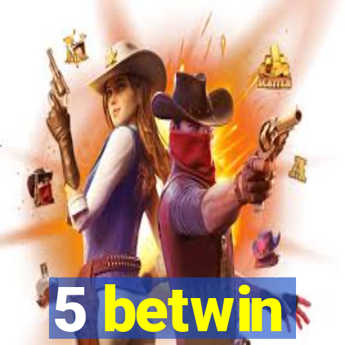 5 betwin