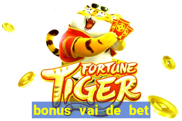 bonus vai de bet como usar