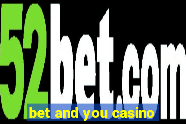 bet and you casino