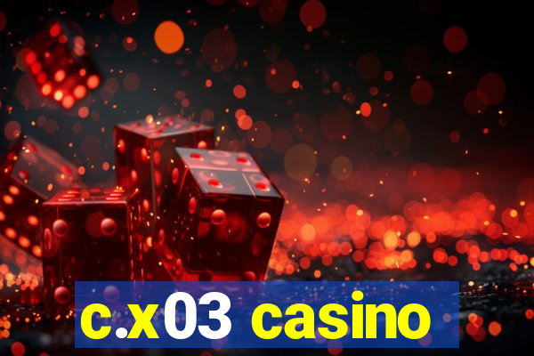 c.x03 casino