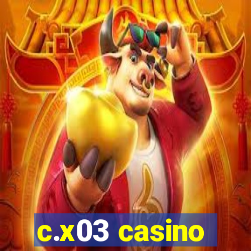 c.x03 casino