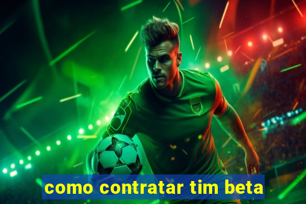 como contratar tim beta