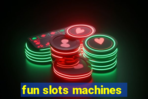 fun slots machines