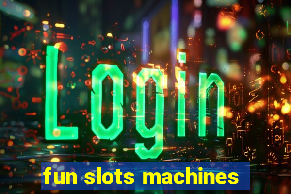 fun slots machines