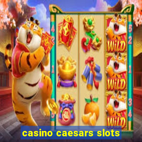 casino caesars slots